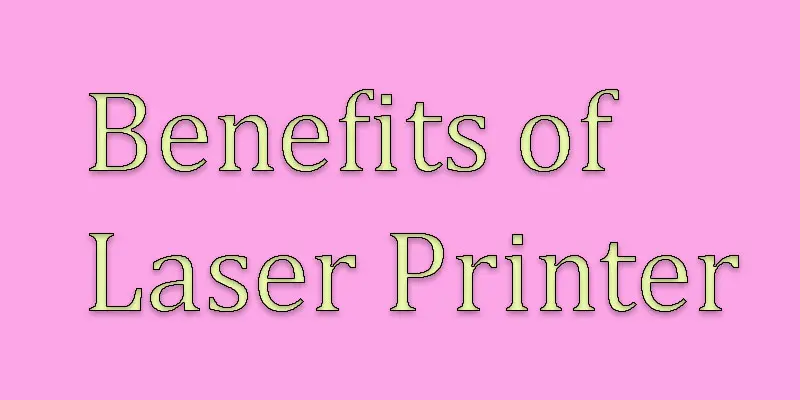 benefits of laser printer