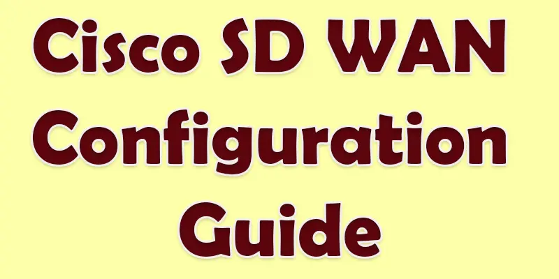 Cisco SD-WAN Configuration Guide | Configure Your Network Today