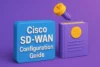 Cisco SD-WAN Configuration Guide | Configure Your Network Today - Post Thumbnail