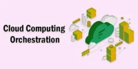 What Is Cloud Orchestration? Key Uses and Benefits