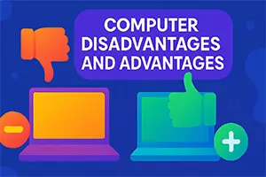 What are the Advantages and Disadvantages of Computer?