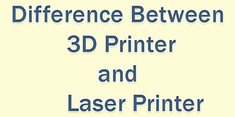 difference between 3d printer and laser printer