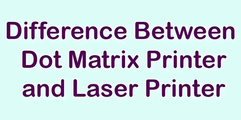 difference between dot matrix and laser printer
