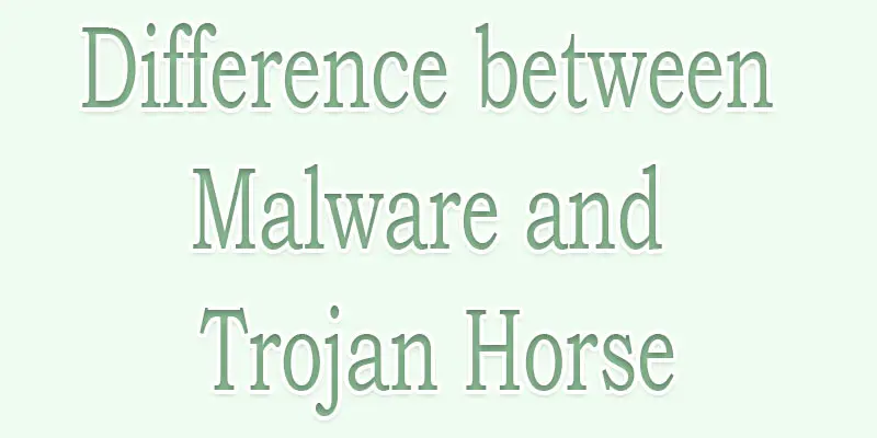 difference between malware and trojan horse
