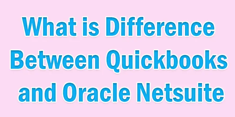 difference between quickbooks and oracle netsuite