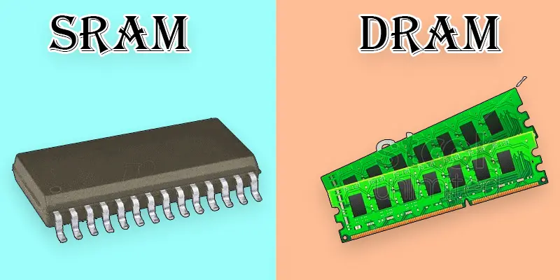 SRAM vs DRAM: Understanding Their Differences Clearly