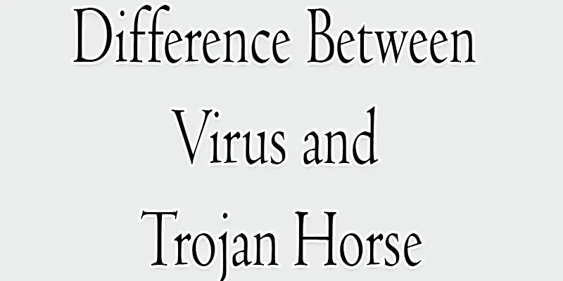 difference between virus and trojan horse