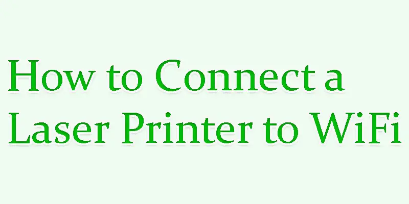 how to connect the laser printer to wifi