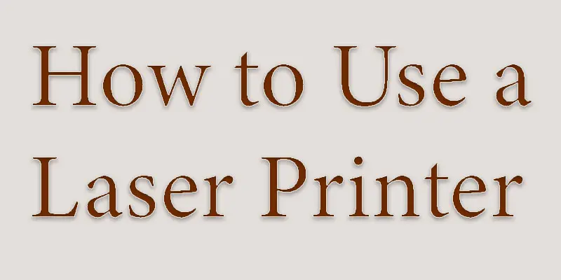 how to use a laser printer