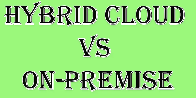 hybrid cloud vs on-premise
