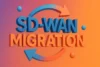 Top Reasons to Choose SD WAN Migration Today - Post Thumbnail