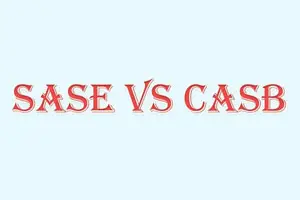 CASB vs SASE | Which Cloud Security Solution is Right for You?
