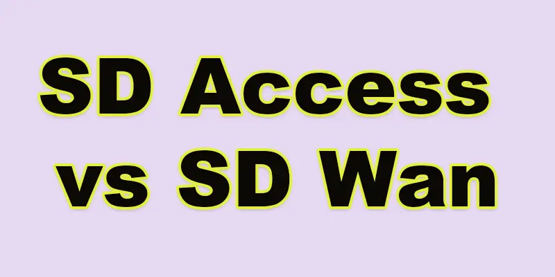 Difference Between SD Access and SD WAN