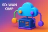 SD-WAN OMP | The Key to Smarter and Safer Networking - Post Thumbnail
