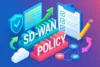 SD-WAN Policy Basics | Manage Traffic, Enhance Security, Cut Costs - Post Thumbnail