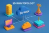 How SD-WAN Topology Transforms Business Networks - Post Thumbnail