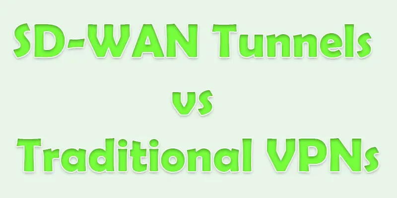 sd wan tunnels vs traditional vpn