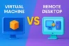 Difference Between Virtual Machine and Remote Desktop | Key Points - Post Thumbnail