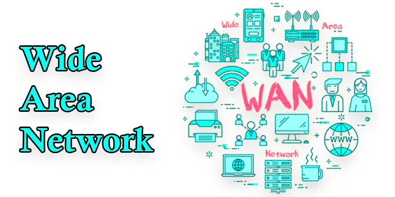 What is WAN Network? Definition, Examples, Features, Pros & Cons