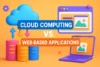 What are the Differences Between Cloud Computing and Web-Based Applications - Post Thumbnail