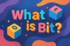 What is a Bit? Definition and Easy-to-Understand Guide - Post Thumbnail