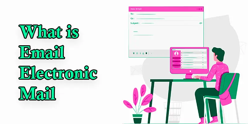 What is an email – Uses, Types, History, Advantages and Disadvantages