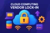 Cloud Computing Vendor Lock-In | What You Need to Know - Post Thumbnail