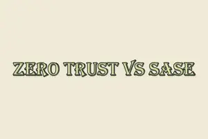 SASE vs Zero Trust | Which Security Model is Right for You?
